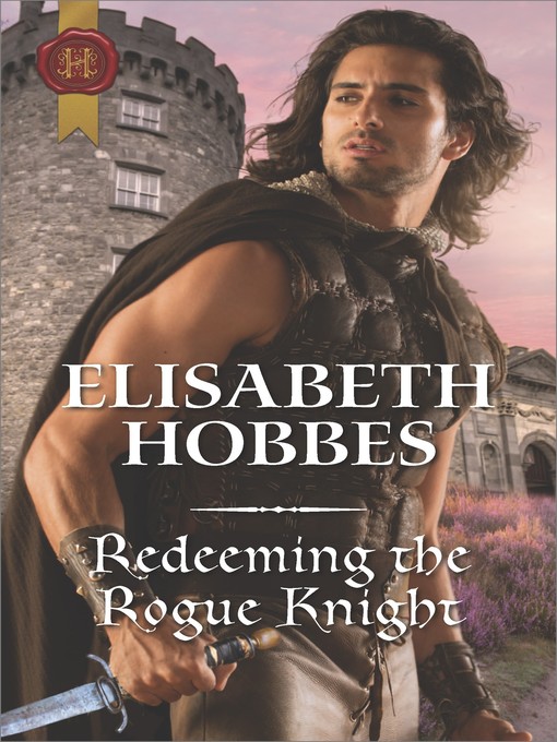 Title details for Redeeming the Rogue Knight by Elisabeth Hobbes - Available